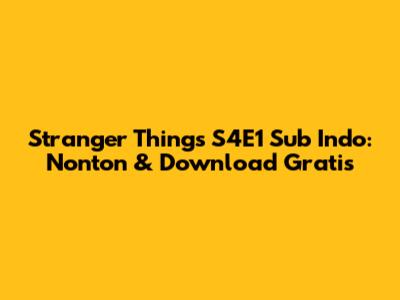 Stranger Things S4E1 Sub Indo: Nonton & Download Gratis
