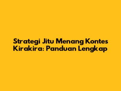 Strategi Jitu Menang Kontes Kirakira: Panduan Lengkap