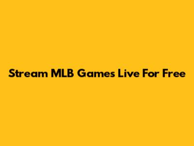 Stream MLB Games Live For Free