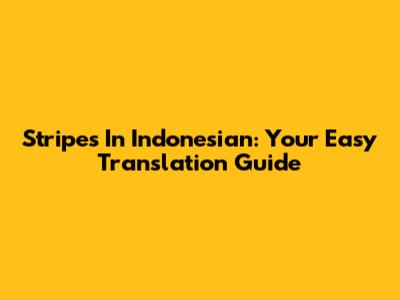 Stripes In Indonesian: Your Easy Translation Guide