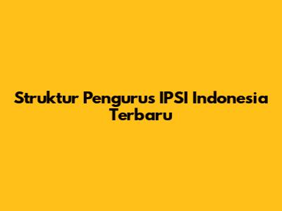 Struktur Pengurus IPSI Indonesia Terbaru
