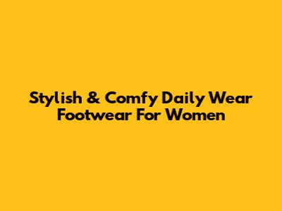 Stylish & Comfy Daily Wear Footwear For Women
