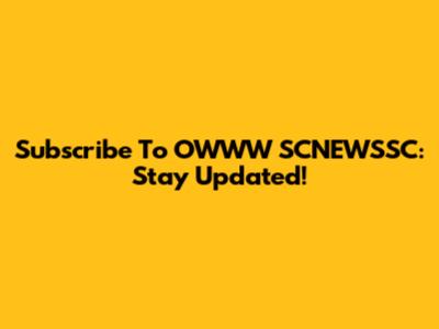 Subscribe To OWWW SCNEWSSC: Stay Updated!