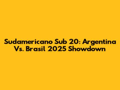 Sudamericano Sub 20: Argentina Vs. Brasil 2025 Showdown