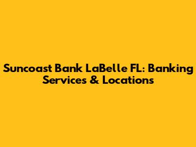 Suncoast Bank LaBelle FL: Banking Services & Locations