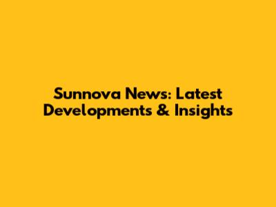 Sunnova News: Latest Developments & Insights