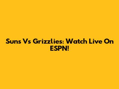 Suns Vs Grizzlies: Watch Live On ESPN!