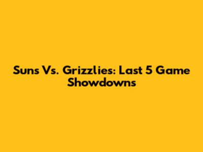 Suns Vs. Grizzlies: Last 5 Game Showdowns