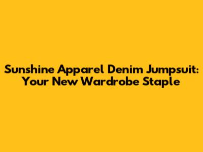 Sunshine Apparel Denim Jumpsuit: Your New Wardrobe Staple