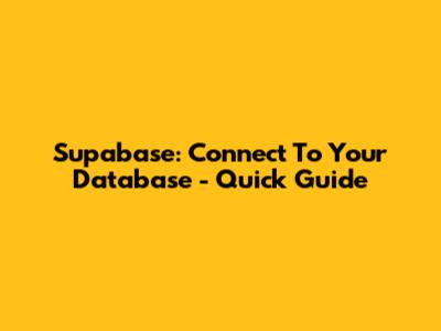 Supabase: Connect To Your Database - Quick Guide