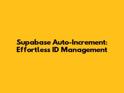 Supabase Auto-Increment: Effortless ID Management