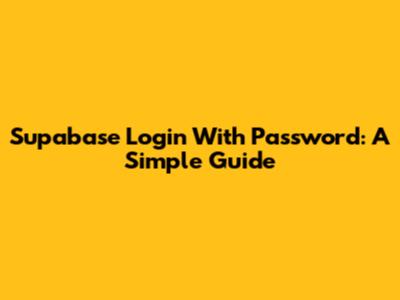 Supabase Login With Password: A Simple Guide