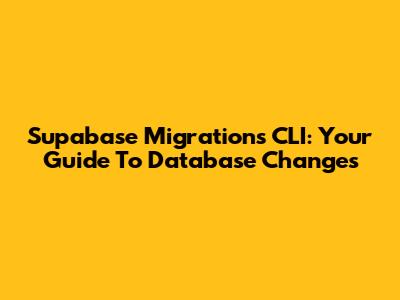 Supabase Migrations CLI: Your Guide To Database Changes