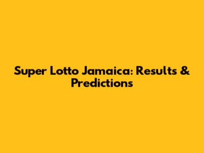 Super Lotto Jamaica: Results & Predictions