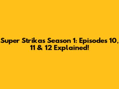 Super Strikas Season 1: Episodes 10, 11 & 12 Explained!