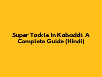 Super Tackle In Kabaddi: A Complete Guide (Hindi)