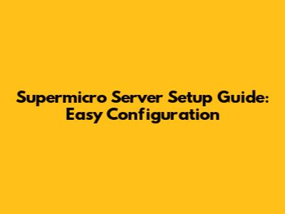 Supermicro Server Setup Guide: Easy Configuration