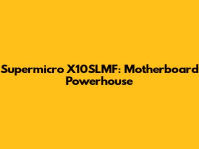 Supermicro X10SLMF: Motherboard Powerhouse