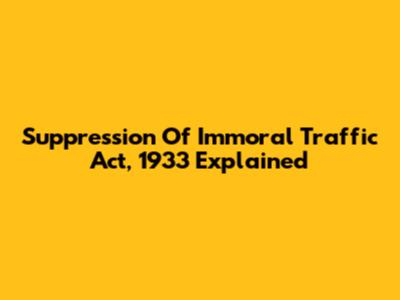 Suppression Of Immoral Traffic Act, 1933 Explained