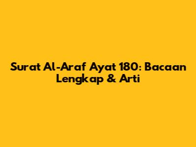 Surat Al-A'raf Ayat 180: Bacaan Lengkap & Arti