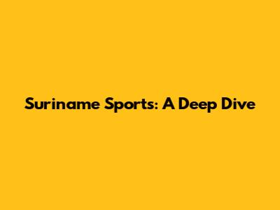 Suriname Sports: A Deep Dive