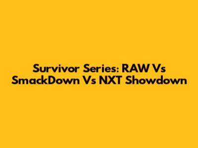 Survivor Series: RAW Vs SmackDown Vs NXT Showdown