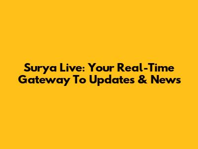 Surya Live: Your Real-Time Gateway To Updates & News