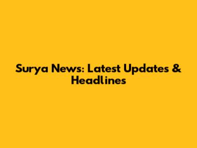 Surya News: Latest Updates & Headlines
