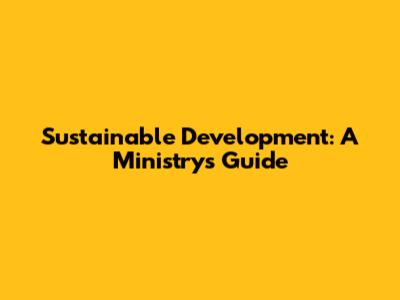 Sustainable Development: A Ministry's Guide