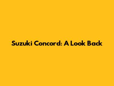 Suzuki Concord: A Look Back