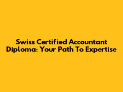 Swiss Certified Accountant Diploma: Your Path To Expertise