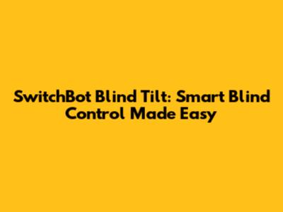 SwitchBot Blind Tilt: Smart Blind Control Made Easy