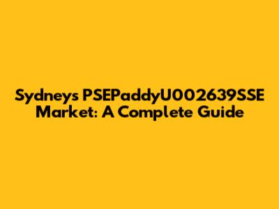Sydney's PSEPaddyU002639SSE Market: A Complete Guide