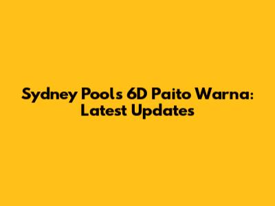 Sydney Pools 6D Paito Warna: Latest Updates