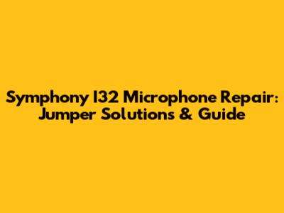 Symphony I32 Microphone Repair: Jumper Solutions & Guide