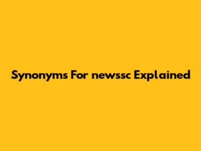 Synonyms For 'newssc' Explained