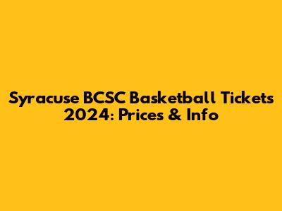 Syracuse BCSC Basketball Tickets 2024: Prices & Info