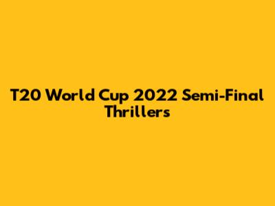 T20 World Cup 2022 Semi-Final Thrillers