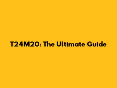 T24M20: The Ultimate Guide