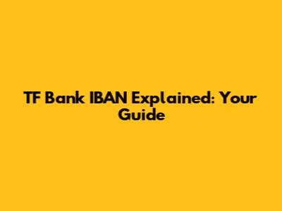 TF Bank IBAN Explained: Your Guide