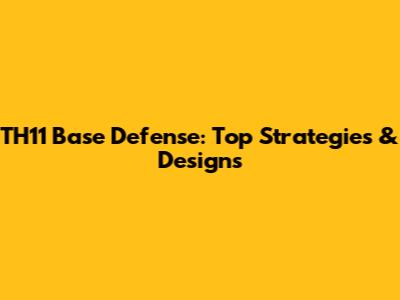 TH11 Base Defense: Top Strategies & Designs