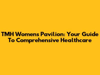 TMH Women's Pavilion: Your Guide To Comprehensive Healthcare