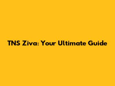 TNS Ziva: Your Ultimate Guide