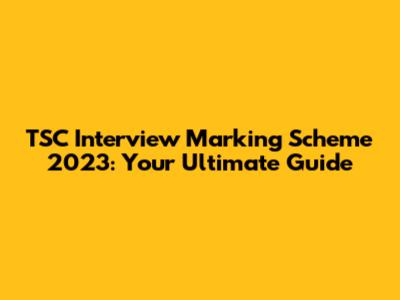 TSC Interview Marking Scheme 2023: Your Ultimate Guide
