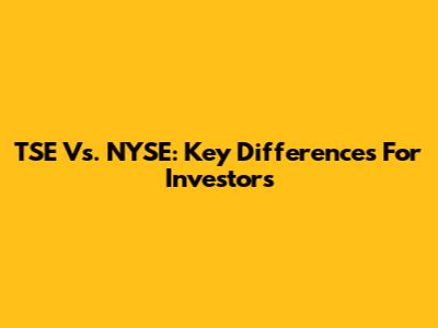 TSE Vs. NYSE: Key Differences For Investors