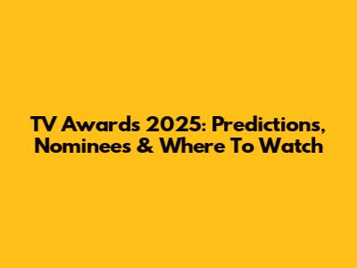 TV Awards 2025: Predictions, Nominees & Where To Watch