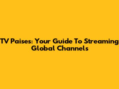 TV Paises: Your Guide To Streaming Global Channels