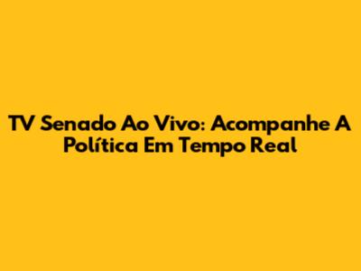 TV Senado Ao Vivo: Acompanhe A Política Em Tempo Real