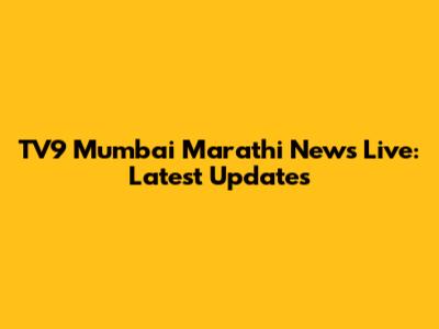 TV9 Mumbai Marathi News Live: Latest Updates