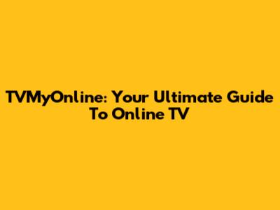 TVMyOnline: Your Ultimate Guide To Online TV